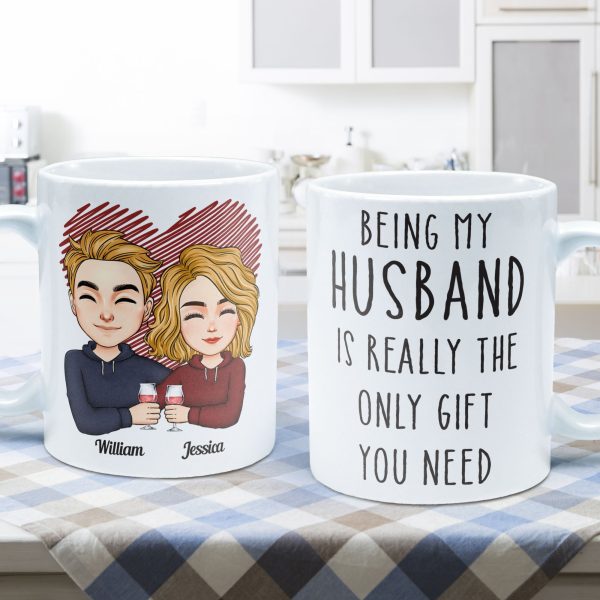 Being My Husband Is Really The Only Gift You Need - Personalized Mug Being My Husband Is Really The Only Gift You Need - Personalized Mug