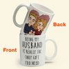 Being My Husband Is Really The Only Gift You Need - Personalized Mug Being My Husband Is Really The Only Gift You Need - Personalized Mug