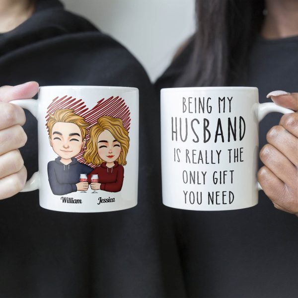 Being My Husband Is Really The Only Gift You Need - Personalized Mug Being My Husband Is Really The Only Gift You Need - Personalized Mug