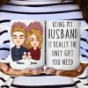 Being My Husband Is Really The Only Gift You Need - Personalized Mug Being My Husband Is Really The Only Gift You Need - Personalized Mug