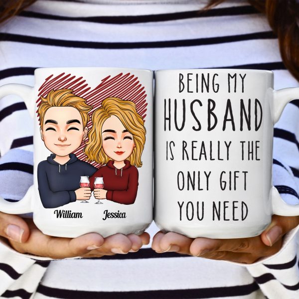 Being My Husband Is Really The Only Gift You Need - Personalized Mug Being My Husband Is Really The Only Gift You Need - Personalized Mug