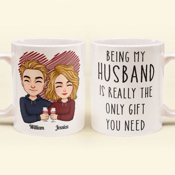 Being My Husband Is Really The Only Gift You Need - Personalized Mug Being My Husband Is Really The Only Gift You Need - Personalized Mug