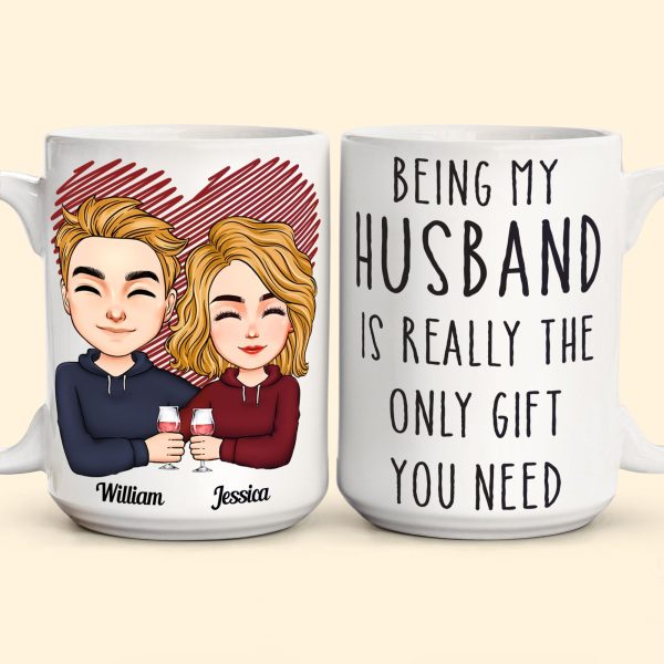 Being My Husband Is Really The Only Gift You Need - Personalized Mug Being My Husband Is Really The Only Gift You Need - Personalized Mug