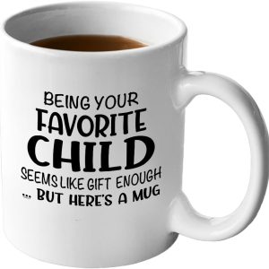 Being Your Favorite Child Seems Like Gift Enough Coffee Mug, Funny Gift for Mom Dad from Daughter Son Kids Birthday Gift