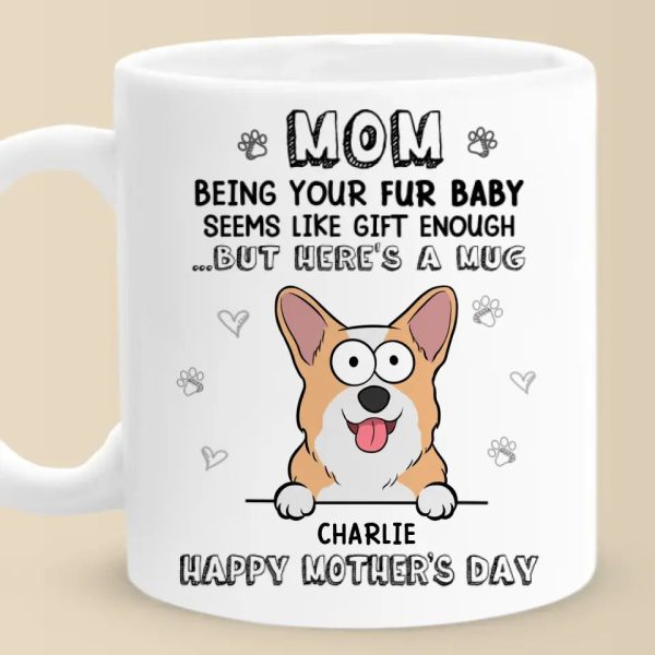 Being Your Fur Babies Seems Like Gift Enough - Dog & Cat Personalized Custom Mug - Mother's Day, Gift For Pet Owners, Pet Lovers Being Your Fur Babies Seems Like Gift Enough - Dog & Cat Personalized Custom Mug - Mother's Day, Gift For Pet Owners, Pet Lovers