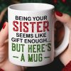 Being Your Sister, Personalized Mug, Gifts For Sister Being Your Sister, Personalized Mug, Gifts For Sister