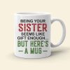 Being Your Sister, Personalized Mug, Gifts For Sister Being Your Sister, Personalized Mug, Gifts For Sister