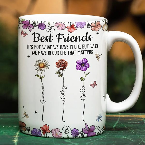 Best Friends It's Not What We Have In Life Birth Flower - Personalized White Edge-to-Edge Mug Best Friends It's Not What We Have In Life Birth Flower - Personalized White Edge-to-Edge Mug