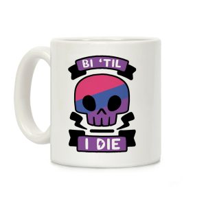 Bi 'Til I Die Coffee Mug