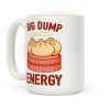 Big Dump Energy Coffee Mug Big Dump Energy Coffee Mug