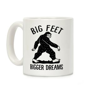 Big Feet Bigger Dreams Bigfoot Coffee Mug