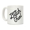 Bitch Fuel Coffee Mug Bitch Fuel Coffee Mug