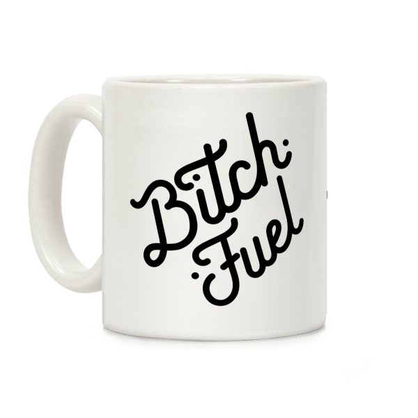 Bitch Fuel Coffee Mug Bitch Fuel Coffee Mug