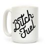 Bitch Fuel Coffee Mug Bitch Fuel Coffee Mug