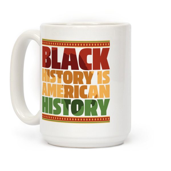 Black History Is American History Coffee Mug Black History Is American History Coffee Mug