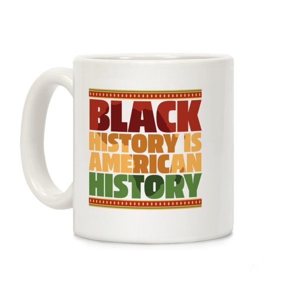 Black History Is American History Coffee Mug Black History Is American History Coffee Mug