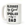 Blessed by God Spoiled by Dad Coffee Mug Blessed by God Spoiled by Dad Coffee Mug