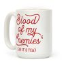 Blood Of My Enemies (JK It's Tea) Coffee Mug Blood Of My Enemies (JK It's Tea) Coffee Mug