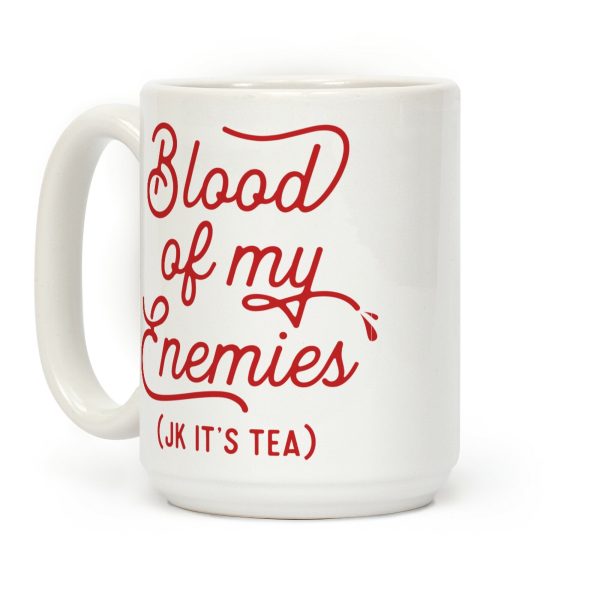 Blood Of My Enemies (JK It's Tea) Coffee Mug Blood Of My Enemies (JK It's Tea) Coffee Mug