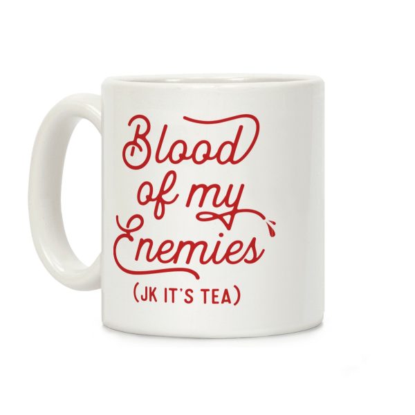 Blood Of My Enemies (JK It's Tea) Coffee Mug Blood Of My Enemies (JK It's Tea) Coffee Mug