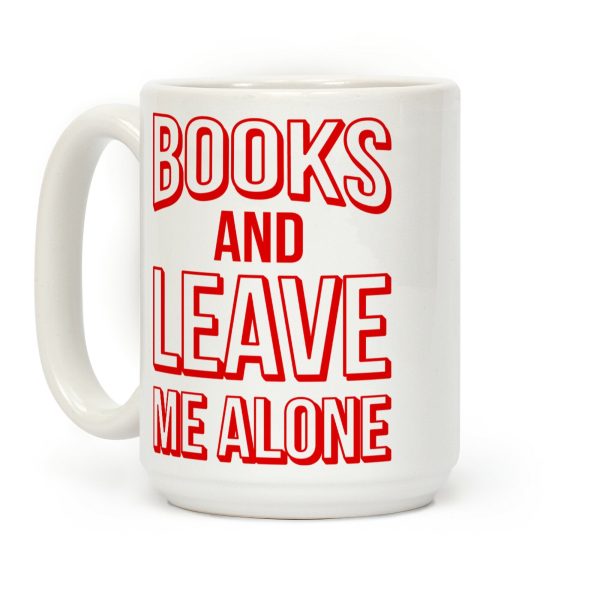 Books And Leave Me Alone Coffee Mug Books And Leave Me Alone Coffee Mug