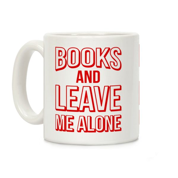 Books And Leave Me Alone Coffee Mug Books And Leave Me Alone Coffee Mug