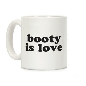 Booty Is Love Coffee Mug