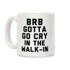 BRB Gotta Go Cry Coffee Mug BRB Gotta Go Cry Coffee Mug