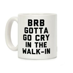 BRB Gotta Go Cry Coffee Mug