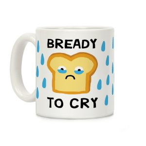 Bready To Cry Coffee Mug