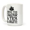 Bring Me Sugar And Tea And Rum Coffee Mug