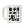 Burn Calories Not Witches Coffee Mug Burn Calories Not Witches Coffee Mug