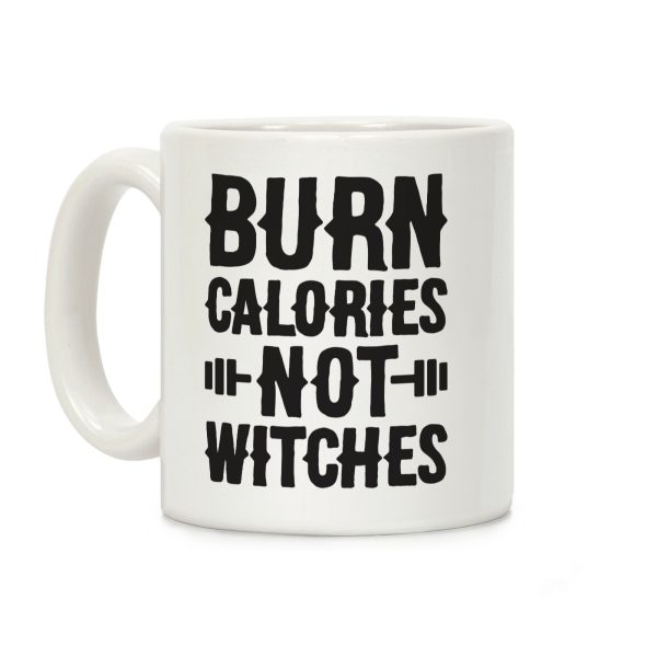 Burn Calories Not Witches Coffee Mug Burn Calories Not Witches Coffee Mug