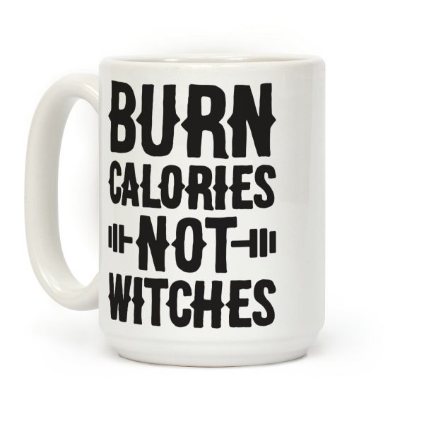 Burn Calories Not Witches Coffee Mug Burn Calories Not Witches Coffee Mug