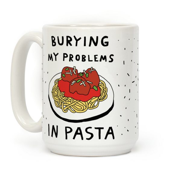 Burying My Problems In Pasta Coffee Mug Burying My Problems In Pasta Coffee Mug