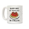 Burying My Problems In Pasta Coffee Mug Burying My Problems In Pasta Coffee Mug