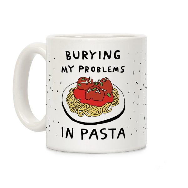 Burying My Problems In Pasta Coffee Mug Burying My Problems In Pasta Coffee Mug