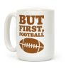 But First Football Coffee Mug But First Football Coffee Mug