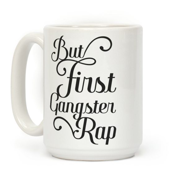 But First Gangster Rap Coffee Mug But First Gangster Rap Coffee Mug