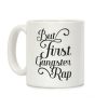 But First Gangster Rap Coffee Mug But First Gangster Rap Coffee Mug