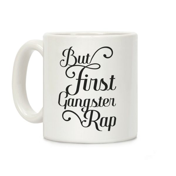 But First Gangster Rap Coffee Mug But First Gangster Rap Coffee Mug