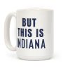 But This is Indiana Coffee Mug