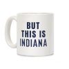 But This is Indiana Coffee Mug