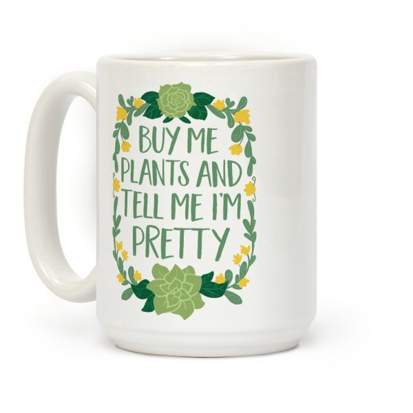 Buy Me Plants and Tell Me I'm Pretty Coffee Mug Buy Me Plants and Tell Me I'm Pretty Coffee Mug
