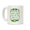 Buy Me Plants and Tell Me I'm Pretty Coffee Mug Buy Me Plants and Tell Me I'm Pretty Coffee Mug