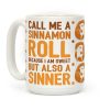 Call Me A Sinnamon Roll Because I Am Sweet But Also A Sinner Coffee Mug Call Me A Sinnamon Roll Because I Am Sweet But Also A Sinner Coffee Mug