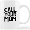 Call Your Mom Funny Coffee Mug, Humor Gift for College Student Friend Coworker, Birthday Christmas Gift Call Your Mom Funny Coffee Mug, Humor Gift for College Student Friend Coworker, Birthday Christmas Gift