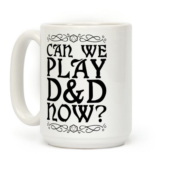 Can We Play D&D Now? Coffee Mug Can We Play D&D Now? Coffee Mug