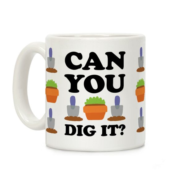 Can You Dig It Coffee Mug Can You Dig It Coffee Mug