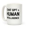 Chat Gpt > Human Intelligence. Coffee Mug Chat Gpt > Human Intelligence. Coffee Mug